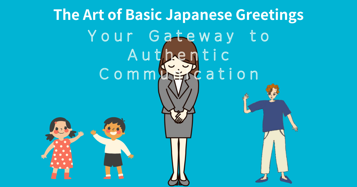 The Art of Basic Japanese Greetings: Your Gateway to Authentic ...